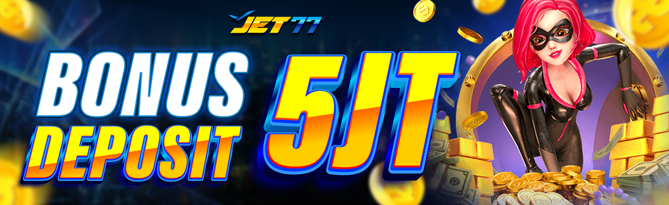 bonus deposit 5jt Jet77